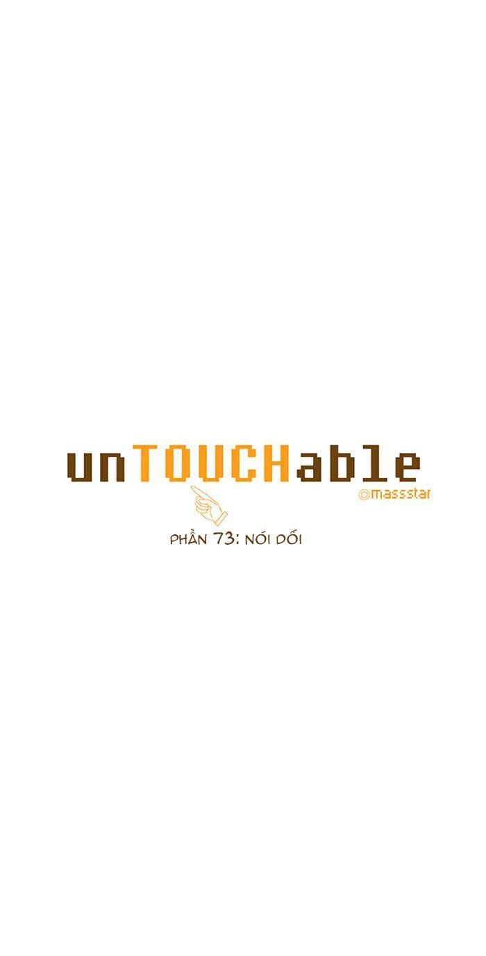 Không Thể Chạm Vào Anh: Chapter 73