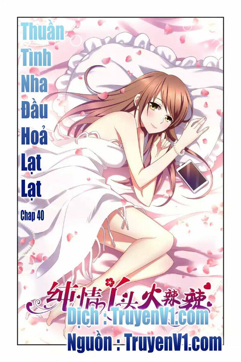 Thuần Tình Nha Đầu Hoả Lạt Lạt: Chapter 40