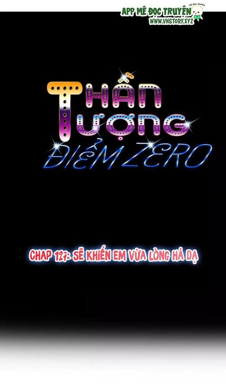 Thần Tượng Điểm Zero: Chapter 127: Sẽ khiến em vừa lòng hả dạ
