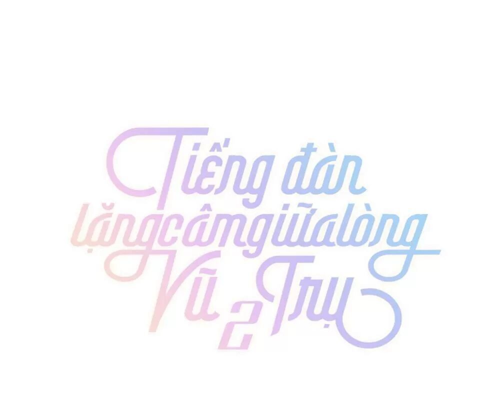 Tiếng Đàn Lặng Câm Giữa Lòng Vũ Trụ: Chapter 90: Phần 2- Chap 45
