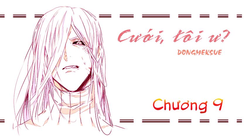 Cưới, Tôi Ư?: Chapter 9