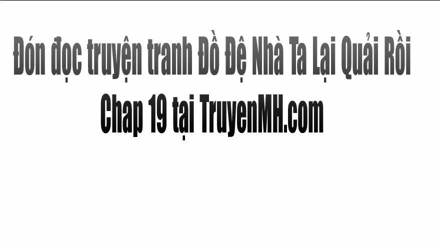 Đồ Đệ Nhà Ta Lại Quải Rồi: Chapter 18