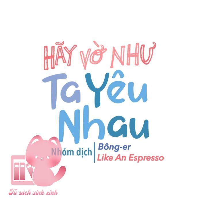 Hãy Vờ Như Ta Yêu Nhau: Hãy Vờ Như Ta Yêu [...] – Chap 22