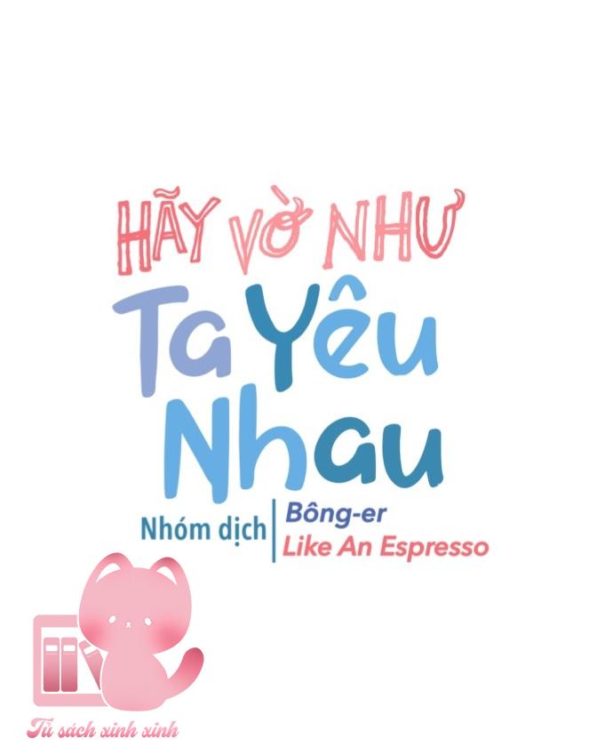 Hãy Vờ Như Ta Yêu Nhau: Hãy Vờ Như Ta Yêu [...] – Chap 27