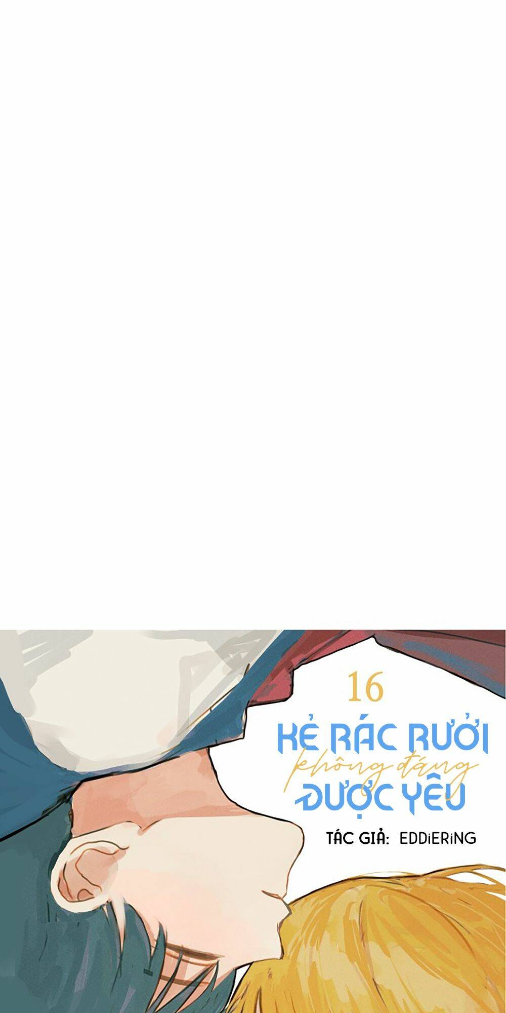 Kẻ Rác Rưởi Không Đáng Được Yêu: Chapter 16